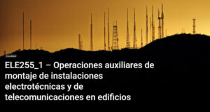 Operaciones auxiliares de montaje de instalaciones electrotécnicas y de telecomunicaciones en edificios 